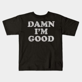 Damn I'm Good Kids T-Shirt